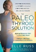 The Paleo Thyroid Solution: Stop Feeling Fat, Foggy, and Fatigued at the Hands of Uninformed Doctors - Reclaim Your Health!