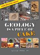 GEOLOGY IS A PIECE OF CAKE