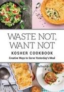 Waste Not, Want Not Kosher Cookbook