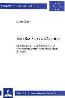 Von Boecklin Zu Cezanne: Die Rezeption Des Franzoesischen Impressionismus in Der Deutschen Schweiz