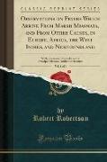 Observations on Fevers Which Arrive From Marsh Miasmata, and From Other Causes, in Europe, Africa, the West Indies, and Newfoundland, Vol. 1 of 4