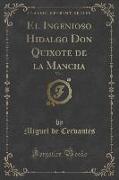 El Ingenioso Hidalgo Don Quixote de la Mancha, Vol. 1 (Classic Reprint)