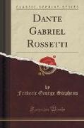 Dante Gabriel Rossetti (Classic Reprint)