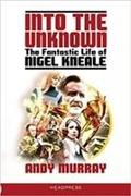 Into the Unknown: The Fantastic Life of Nigel Kneale (revised & updated)