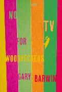 NO TV FOR WOODPECKERS