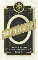 Artisan Public Relations: How to Get Your Artisinal Food and Beverage Creation the Attention They Deserve