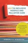 LGBTQ-Inclusive Hospice and Palliative Care - A Practical Guide to Transforming Professional Practice