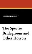 The Spectre Bridegroom and Other Horrors