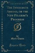 The Innocents Abroad, or the New Pilgrim's Progress, Vol. 2 of 2 (Classic Reprint)