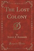 The Lost Colony (Classic Reprint)