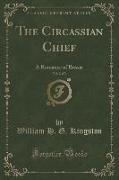 The Circassian Chief, Vol. 2 of 3: A Romance of Russia (Classic Reprint)