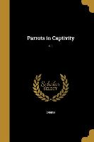 Parrots in Captivity, v. 1