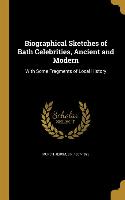 Biographical Sketches of Bath Celebrities, Ancient and Modern: With Some Fragments of Local History