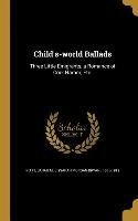 Child's-world Ballads: Three Little Emigrants, a Romance of Cork Harbor, Etc