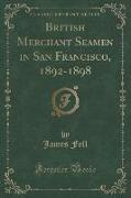 British Merchant Seamen in San Francisco, 1892-1898 (Classic Reprint)