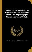 Los Moriscos españoles y su expulsión, estudio histórico-crítico. Con un prólogo [de] Manuel Danvila y Collado, 1