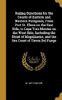 Sailing Directions for the Coasts of Eastern and Western Patagonia, From Port St. Elena on the East Side, to Cape Tres Montes on the West Side, Includ