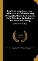 Ohio Centennial Anniversary Celebration at Chillicothe, May 20-21, 1903, Under the Auspices of the Ohio State Archælogical and Historical Society: Com