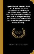 Speech of Hon. Frank P. Blair, Jr., of Missouri, on the Acquisition of Territory in Central and South America, to Be Colonized With Free Blacks, and H