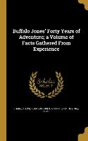 Buffalo Jones' Forty Years of Adventure, a Volume of Facts Gathered From Experience
