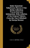 Some Sumerian-Babylonian Hymns of the Berlin Collection Transcribed and Interpreted, With Collation of the Original Tablets, From the Text Published b