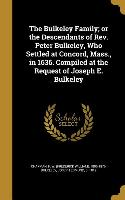 The Bulkeley Family, or the Descendants of Rev. Peter Bulkeley, Who Settled at Concord, Mass., in 1636. Compiled at the Request of Joseph E. Bulkeley