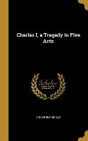 CHARLES I A TRAGEDY IN 5 ACTS