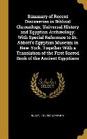 Summary of Recent Discoveries in Biblical Chronology, Universal History and Egyptian Archæology, With Special Reference to Dr. Abbott's Egyptian Museu
