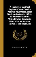 A History of the First Regiment Iowa Cavalry Veteran Volunteers, From Its Organization in 1861 to Its Muster out of the United States Service in 1866