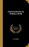 Charlotte Brontë, the Woman, a Study