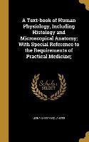 A Text-book of Human Physiology, Including Histology and Microscopical Anatomy, With Special Reference to the Requirements of Practical Medicine