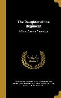 The Daughter of the Regiment: A Grand Opera in Three Acts