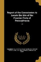 Report of the Commission to Locate the Site of the Frontier Forts of Pennsylvania, v.1