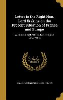 Letter to the Right Hon. Lord Erskine on the Present Situation of France and Europe: Accompanied by Official and Original Documents