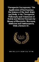 Therapeutic Sarcognomy. The Application of Sarcognomy, the Science of the Soul, Brain and Body, to the Therapeutic Philosophy and Treatment of Bodily