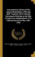 Documentary History of the Armed Neutralities, 1780 and 1800, Together With Selected Documents Relating to the War of American Independence 1776-1783