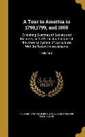 A Tour in America in 1798,1799, and 1800: Exhibiting Sketches of Society and Manners, and a Particular Account of the America System of Agriculture, W