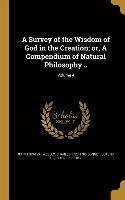 A Survey of the Wisdom of God in the Creation, or, A Compendium of Natural Philosophy .., Volume 4