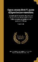 Opera omnia Sixti V, jussu diligentissime emendata: Accedit sancti doctoris vita, una cum diatriba historico-chronologico-critica. Editio accurate rec