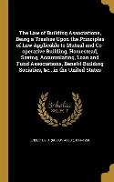 The Law of Building Associations, Being a Treatise Upon the Principles of Law Applicable to Mutual and Co-operative Building, Homestead, Saving, Accum