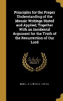 Principles for the Proper Understanding of the Mosaic Writings Stated and Applied, Together With an Incidental Argument for the Truth of the Resurrect