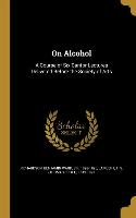 On Alcohol: A Course of Six Cantor Lectures Delivered Before the Society of Arts
