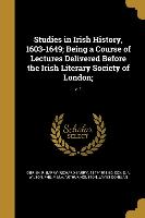 Studies in Irish History, 1603-1649, Being a Course of Lectures Delivered Before the Irish Literary Society of London,, v. 1