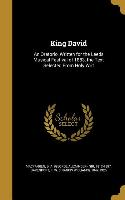 King David: An Oratorio, Written for the Leeds Musical Festival of 1883, the Text Selected From Holy Writ