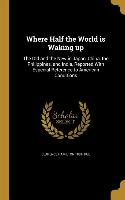 Where Half the World is Waking up: The Old and the New in Japan, China, the Philippines, and India, Reported With Especial Reference to American Condi