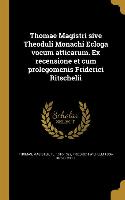 Thomae Magistri sive Theoduli Monachi Ecloga vocum atticarum. Ex recensione et cum prolegomenis Friderici Ritschelii