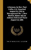 A Sermon, by Rev. Paul Coffin, D.D. Preached August 15, 1762 in Narragansset No. 1, Now Buxton, Maine and an Address Delivered There August 15, 1886