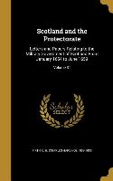 Scotland and the Protectorate: Letters and Papers Relating to the Military Government of Scotland From January 1654 to June 1659, Volume 31