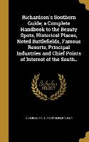 Richardson's Southern Guide, a Complete Handbook to the Beauty Spots, Historical Places, Noted Battlefields, Famous Resorts, Principal Industries and