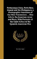 Picturesque Cuba, Porto Rico, Hawaii and the Philippines, a Photographic Panorama of Our New Possessions ... Also Life in the American Army and Navy